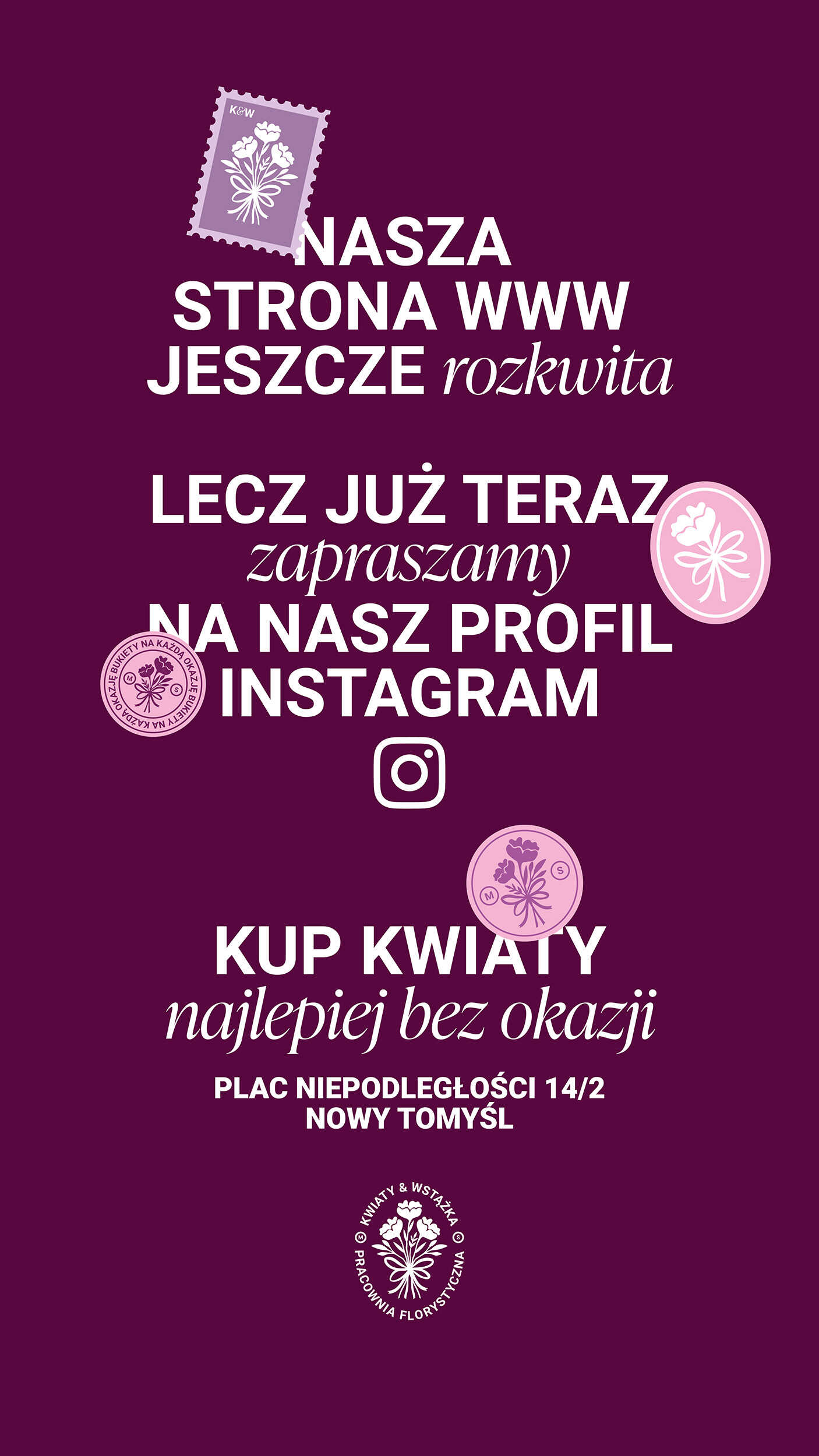 Nasza strona www jeszcze rozkwita. Zapraszamy na nasz profil Instagram. Kup kwiaty najlepiej bez okazji. Plac Niepodległości 14/2, Nowy Tomyśl.